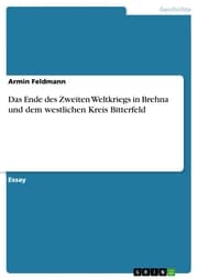 Cover von Das Ende des Zweiten Weltkriegs in Brehna und dem westlichen Kreis Bitterfeld