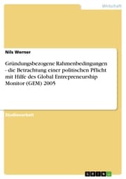 Cover von Gründungsbezogene Rahmenbedingungen - die Betrachtung einer politischen Pflicht mit Hilfe des Global Entrepreneurship Monitor (GEM) 2005