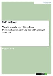 Cover von Werde, was du bist - Christliche Persönlichkeitserziehung bei 12-16-jährigen Mädchen