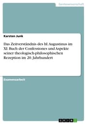 Cover von Das Zeitverständnis des hl. Augustinus im XI. Buch der Confessiones und Aspekte seiner theologisch-philosophischen Rezeption im 20. Jahrhundert