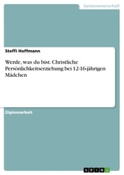 Cover von Werde, was du bist. Christliche Persönlichkeitserziehung bei 12-16-jährigen Mädchen