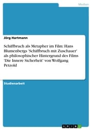 Cover von Schiffbruch als Metapher im Film: Hans Blumenbergs 'Schiffbruch mit Zuschauer' als philosophischer Hintergrund des Films 'Die Innere Sicherheit' von Wolfgang Petzold
