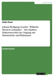 Cover von Johann Wolfgang Goethe: 'Wilhelm Meisters Lehrjahre' - Der Harfner, Diskurswechsel im Umgang mit Melancholie und Wahnsinn?