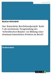 Cover von Das 'Kaiserliche Reichsbundprojekt' Karls V. als reichsweite Neugründung des 'Schwäbischen Bundes' zur Bildung einer dominant kaiserlichen Position im Reich?