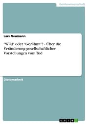 Cover von 'Wild' oder 'Gezähmt'? - Über die Veränderung gesellschaftlicher Vorstellungen vom Tod