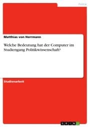 Cover von Welche Bedeutung hat der Computer im Studiengang Politikwissenschaft?