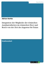 Cover von Integration der Mitglieder der römischen Auxiliareinheiten im römischen Heer und Reich von der Zeit des Augustus bis Traian