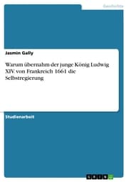 Cover von Warum übernahm der junge König Ludwig XIV. von Frankreich 1661 die Selbstregierung