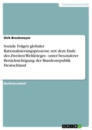 Cover von Soziale Folgen globaler Rationalisierungsprozesse seit dem Ende des Zweiten Weltkrieges - unter besonderer Berücksichtigung der Bundesrepublik Deutschland