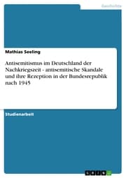 Cover von Antisemitismus im Deutschland der Nachkriegszeit - antisemitische Skandale und ihre Rezeption in der Bundesrepublik nach 1945