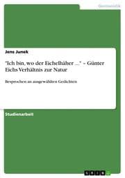 Cover von 'Ich bin, wo der Eichelhäher ...' - Günter Eichs Verhältnis zur Natur