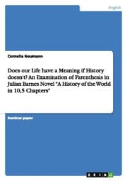 Cover von Does our Life have a Meaning if History doesn't? An Examination of Parenthesis in Julian Barnes Novel 'A History of the World in 10,5 Chapters'