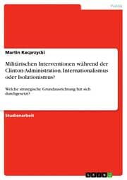 Cover von Militärischen Interventionen während der Clinton-Administration. Internationalismus oder Isolationismus?