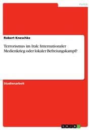 Cover von Terrorismus im Irak: Internationaler Medienkrieg oder lokaler Befreiungskampf?