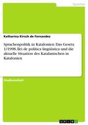 Cover von Sprachenpolitik in Katalonien: Das Gesetz 1/1998, llei de politica lingüistica und die aktuelle Situation des Katalanischen in Katalonien