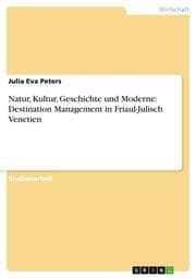 Cover von Natur, Kultur, Geschichte und Moderne: Destination Management in Friaul-Julisch Venetien
