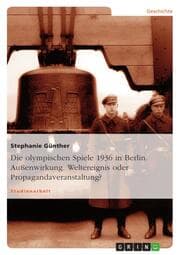 Cover von Die Berliner Olympiade von 1936 und ihre Außenwirkung: Weltereignis oder Propagandaveranstaltung?