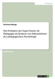 Cover von Das Verhalten der Super-Nanny als Pädagogin im Kontext von Erkenntnissen der pädagogischen Psychologie