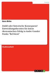 Cover von Zufall oder historische Konsequenz? Entwicklungstheorien für Asiens ökonomischen Erfolg in Andre Gunder Franks 'ReOrient'