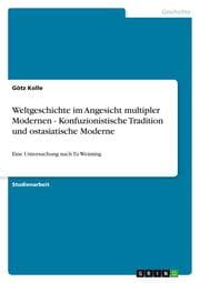 Cover von Weltgeschichte im Angesicht multipler Modernen - Konfuzionistische Tradition und ostasiatische Moderne
