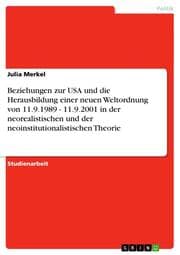 Cover von Beziehungen zur USA und die Herausbildung einer neuen Weltordnung von 11.9.1989 - 11.9.2001 in der neorealistischen und der neoinstitutionalistischen Theorie