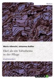 Cover von Ekel - ein Tabuthema, Allgemeine Theorie und Praxis des 'Sich-Ekelns' in der Pflege