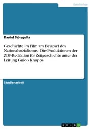 Cover von Geschichte im Film am Beispiel des Nationalsozialismus - Die Produktionen der ZDF-Redaktion für Zeitgeschichte unter der Leitung Guido Knopps