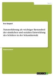 Cover von Naturerfahrung als wichtiger Bestandteil der sinnlichen und sozialen Entwicklung des Schülers in der Sekundarstufe