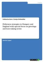 Cover von Politeness strategies in Hungary and England with special focus on greetings and leave-taking terms