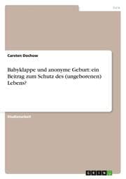 Cover von Babyklappe und anonyme Geburt: ein Beitrag zum Schutz des (ungeborenen) Lebens?