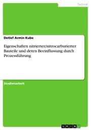 Cover von Eigenschaften nitrierter/nitrocarburierter Bauteile und deren Beeinflussung durch Prozessführung