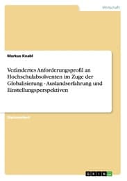Cover von Verändertes Anforderungsprofil an Hochschulabsolventen im Zuge der Globalisierung - Auslandserfahrung und Einstellungsperspektiven