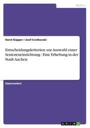 Cover von Entscheidungskriterien zur Auswahl einer Senioreneinrichtung - Eine Erhebung in der Stadt Aachen