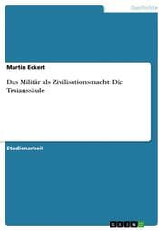 Cover von Das Militär als Zivilisationsmacht: Die Traianssäule