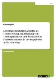 Cover von Leistungsstrukturelle Analytik als Voraussetzung zur Ableitung von Trainingsinhalten und -bereichen im Sportschwimmen in der Etappe des Aufbautrainings
