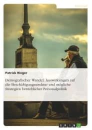 Cover von Demografischer Wandel: Auswirkungen auf die Beschäftigungsstruktur und mögliche Strategien betrieblicher Personalpolitik