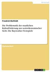 Cover von Die Problematik der staatlichen Kulturförderung aus sozioökonomischer Sicht am Beispiel der Bayreuther Festspiele