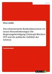 Cover von Das schweizerische Konkordanzsystem vor neuen Herausforderungen: Die Regierungsbeteiligung Christoph Blochers SVP und die politische Stabilität der Schweiz