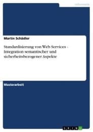 Cover von Standardisierung von Web Services - Integration semantischer und sicherheitsbezogener Aspekte