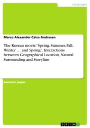 Cover von The Korean movie 'Spring, Summer, Fall, Winter ...and Spring'. Interactions between Geographical Location, Natural Surrounding and Storyline