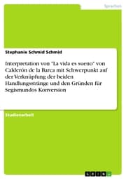 Cover von Interpretation von 'La vida es sueno' von Calderón de la Barca mit Schwerpunkt auf der Verknüpfung der beiden Handlungsstränge und den Gründen für Segismundos Konversion