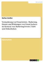 Cover von Vermarktung von Visual Artists - Marketing, Einsatz und Wirkungen von Visual Jockeys im Kontext von Marketing-Events, Clubs und Diskotheken