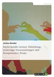 Cover von Entdeckendes Lernen.Entstehung, notwendige Voraussetzungen und Kompetenzen, Praxis