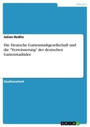 Cover von Die Deutsche Gartenstadtgesellschaft und die 'Verwässerung' der deutschen Gartenstadtidee