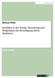 Cover von Konflikte in der Schule.Entstehung und Möglichkeit der Bewältigung durch Mediation