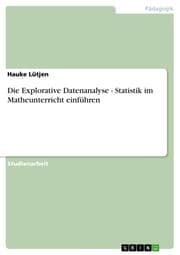 Cover von Die Explorative Datenanalyse - Statistik im Matheunterricht einführen