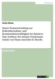 Cover von Innere Teamentwicklung zur Rollenübernahme- und Kommunikationsfähigkeit bei Kindern - Eine Synthese der Ansätze Friedemann Schulz von Thuns und John H.Flavells