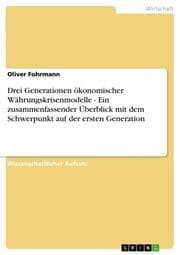 Cover von Drei Generationen ökonomischer Währungskrisenmodelle - Ein zusammenfassender Überblick mit dem Schwerpunkt auf der ersten Generation
