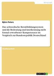 Cover von Das schwedische Berufsbildungssystem und die Bedeutung und Anerkennung nicht formal erworbener Kompetenzen im Vergleich zur Bundesrepublik Deutschland