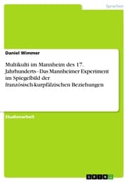 Cover von Multikulti im Mannheim des 17. Jahrhunderts - Das Mannheimer Experiment im Spiegelbild der französisch-kurpfälzischen Beziehungen